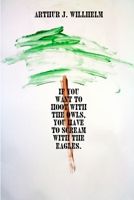 If You Want To Hoot With The Owls, You Have To Scream With The Eagles 1257055488 Book Cover