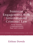 Feminist Engagement with International Criminal Law: Norm Transfer, Complementarity, Rape and Consent 1509953582 Book Cover