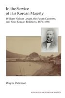 In the Service of His Korean Majesty: William Nelson Lovatt, the Pusan Customs, and Sino-Korea Relations, 1876-1888 1557291004 Book Cover