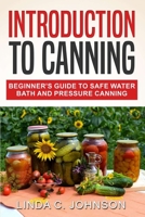 Introduction to Canning: Beginner's Guide to Safe Water Bath and Pressure Canning 1915818109 Book Cover