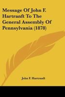 Message Of John F. Hartranft To The General Assembly Of Pennsylvania 1120327237 Book Cover