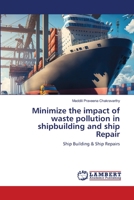 Minimize the impact of waste pollution in shipbuilding and ship Repair: Ship Building & Ship Repairs 6206156370 Book Cover