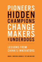 Pioneers, Hidden Champions, Changemakers, and Underdogs: Lessons from China's Innovators 0262039699 Book Cover