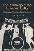 The Psychology of the Athenian Hoplite: The Culture of Combat in Classical Athens 1108971512 Book Cover