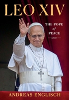 Leo XIV: The Pope of Peace 1596273577 Book Cover
