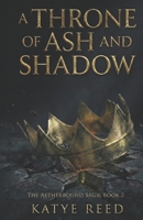 A Throne of Ash and Shadow (The Aetherbound Saga) B0GWRHKGC3 Book Cover