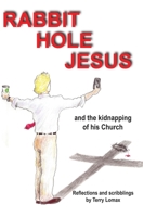 Rabbit Hole Jesus: And the kidnapping of His Church B087L4KT8X Book Cover