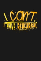 I can‘t I Have Rehearsal: KALENDER 2020/2021 mit Monatsplaner/Wochenansicht mit Notizen und Aufgaben Feld! Für Theater, Musical, Broadway Fans ... Schauspieler Geschenk (German Edition) 1693556774 Book Cover