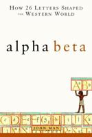 Alpha Beta: How 26 Letters Shaped the Western World 047141574X Book Cover