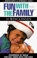 Fun With the Family Wisconsin: Hundreds of Ideas for Day Trips With the Kids (Fun With the Family in Wisconsin) 0762729686 Book Cover