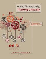 Acting Strategically, Thinking Critically: A Casebook for Business Students 1634879813 Book Cover