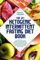 The #1 Ketogenic Intermittent Fasting Diet Book: A Step-by-Step Guide to Keto, Ketosis, Fasting, Weight Loss, Building Lean Muscle, and Low-Carb High-Fat High-Protein Meal Plans 1952340020 Book Cover