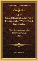 Uber Qualitatsverschlechterung Franzosischer Worter Und Redensarten: Eine Semasiologische Untersuchung (1898) 1160291136 Book Cover