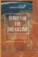 Echoes of the Dreamtime: Unveiling the Richness of Australian Indigenous Culture B0DYYBBHXN Book Cover