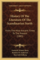 History of the literature of the Scandinavian North from the most ancient times to the present 9353895081 Book Cover