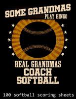 Some Grandmas Play Bingo Real Grandmas Coach Softball: 100 Softball Scoring Sheets 1093396830 Book Cover