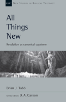 All Things New: Revelation As Canonical Capstone 0830826491 Book Cover