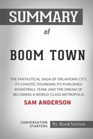 Summary of Boom Town: The Fantastical Saga of Oklahoma City, Its Chaotic Founding Its Purloined Basketball Team, and the Dream of Becoming a ... by Sam Anderson: Conversation Starters B095785H91 Book Cover