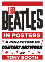 The Beatles in Posters: A Collection of Concert Artwork by Tony Booth 0750983787 Book Cover