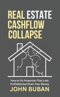 Real Estate Cashflow Collapse: How to Fix Properties That Look Profitable but Drain Your Money B0GQNLNS9L Book Cover