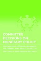 Committee Decisions on Monetary Policy: Evidence from Historical Records of the Federal Open Market Committee 0262033305 Book Cover