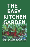 THE EASY KITCHEN GARDEN: The Simplified Guide To Growing Your Own Vegetables and Fresh Fruits B0891L5LDM Book Cover