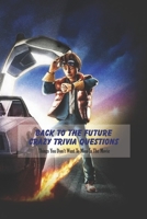 Back to the Future Crazy Trivia Questions: Things You Don't Want To Miss In The Movie: The Ultimate Back to the Future Quiz Book B093B43PKG Book Cover