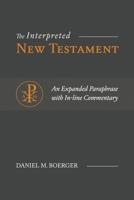 The Interpreted New Testament: An Expanded Paraphrase with In-line Commentary 1948048256 Book Cover