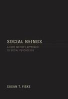 Social Beings: A Core Motives Approach to Social Psychology 0471654221 Book Cover