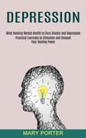 Depression: Mind Hacking Mental Health to Cure Anxiety and Depression 1990373569 Book Cover