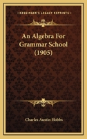 An Algebra For Grammar School 1436767938 Book Cover