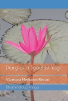 Diary of a Buddhist Yogi: Vipassana Meditation Retreat B09D6DGKVZ Book Cover