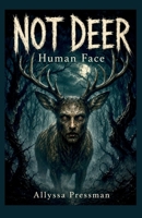Not Deer - Human Face: An Appalachian Cryptid Skinwalker Story (Sasquatch and other Cryptids) B0HG7FJ9VM Book Cover