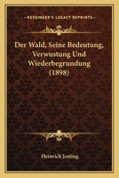 Der Wald, Seine Bedeutung, Verw�stung Und Wiederbegr�ndung 0270122982 Book Cover