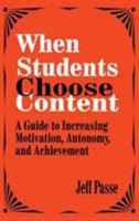 When Students Choose Content: A Guide to Increasing Motivation, Autonomy, and Achievement: A Guide to Increasing Motivation, Autonomy and Achievement 080396448X Book Cover