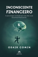 Inconsciente Financeiro: A psicologia invisível por trás das suas escolhas financeiras. (Portuguese Edition) B0GNPGZ5HP Book Cover