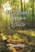 A Fiddlehead becomes a Fern 1685262449 Book Cover