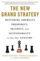 The New Grand Strategy: Restoring America's Prosperity, Security, and Sustainability in the 21st Century 1250072301 Book Cover