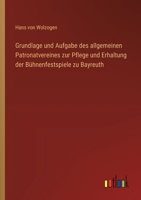 Grundlage und Aufgabe des allgemeinen Patronatvereines zur Pflege und Erhaltung der Bühnenfestspiele zu Bayreuth (German Edition) 3368639900 Book Cover