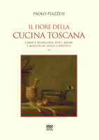 Il Fiore Della Cucina Toscana: Volume II: Carni E Selvaggina, Pesci, Anfibi E Molluschi, Dolci E Biscotti 8856302802 Book Cover