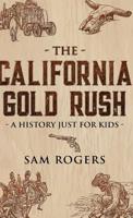 The California Gold Rush: A History Just for Kids (History for Kids) 1629177849 Book Cover