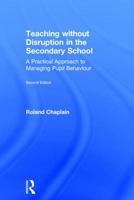 Teaching Without Disruption in the Secondary School: A Practical Approach to Managing Pupil Behaviour 1138690694 Book Cover