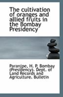 The cultivation of oranges and allied fruits in the Bombay Presidency 1113262087 Book Cover