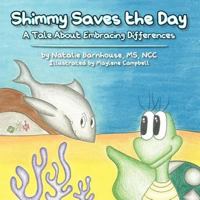 Shimmy Saves the Day: A Tale about Embracing Your Differences 1477299335 Book Cover