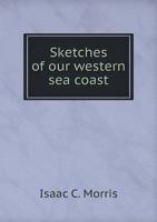 Sketches of Our Western Sea Coast 5518763727 Book Cover