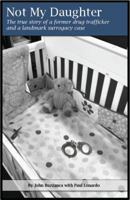 Not My Daughter: the true story of a former drug trafficker and a landmark surrogacy case 0991578511 Book Cover