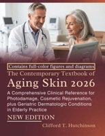 The Contemporary Textbook of Aging Skin 2026: A Comprehensive Clinical Reference for Photodamage, Cosmetic Rejuvenation, plus Geriatric Dermatologic Conditions in Elderly Practice B0HC878VTV Book Cover