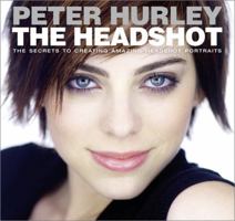 The Headshot: The Secrets to Creating Amazing Headshot Portraits (Voices That Matter) 0133928519 Book Cover