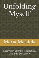 Unfolding Myself: Essays on Silence, Resilience, and Self-Discovery B0FNKPVYGH Book Cover