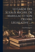 Le Garde Des Sceaux Michel De Marillac Et Son Oeuvre Législative ...... 1020556366 Book Cover
